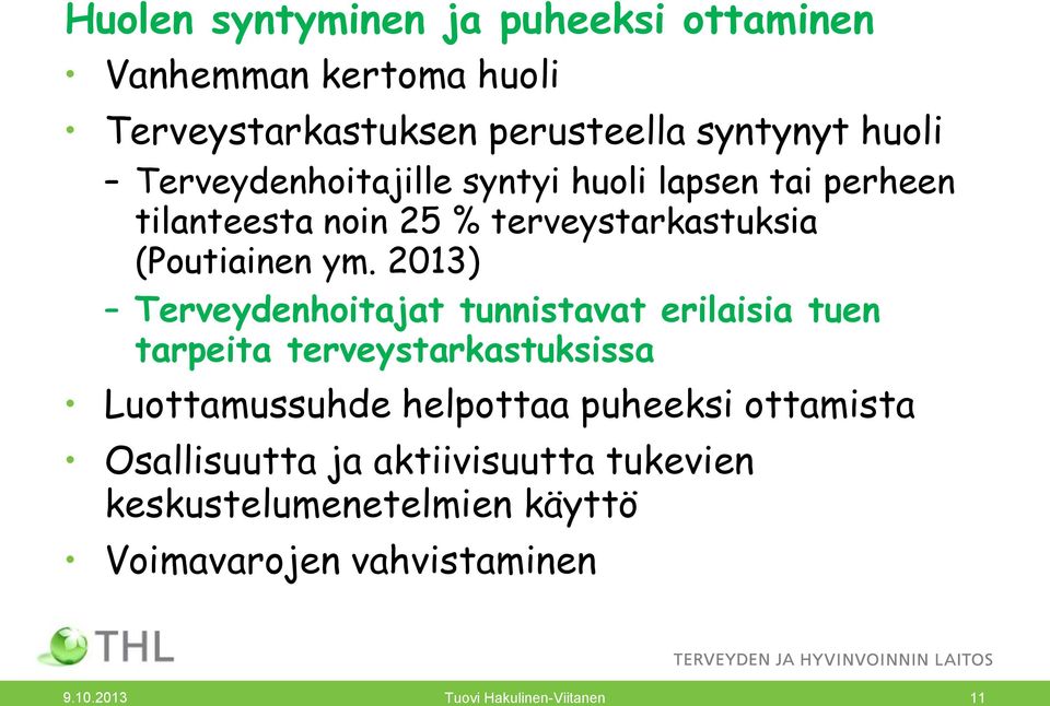 2013) Terveydenhoitajat tunnistavat erilaisia tuen tarpeita terveystarkastuksissa Luottamussuhde helpottaa puheeksi