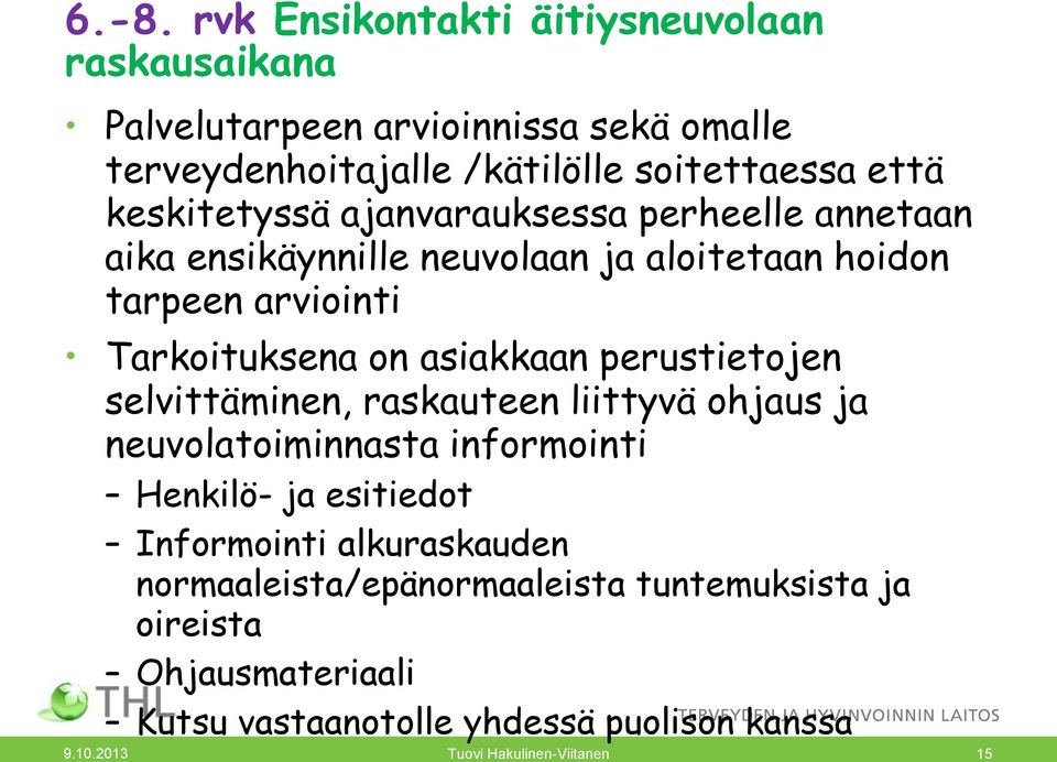 perustietojen selvittäminen, raskauteen liittyvä ohjaus ja neuvolatoiminnasta informointi Henkilö- ja esitiedot Informointi alkuraskauden