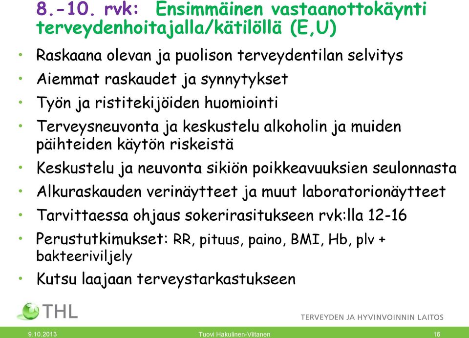 synnytykset Työn ja ristitekijöiden huomiointi Terveysneuvonta ja keskustelu alkoholin ja muiden päihteiden käytön riskeistä Keskustelu ja