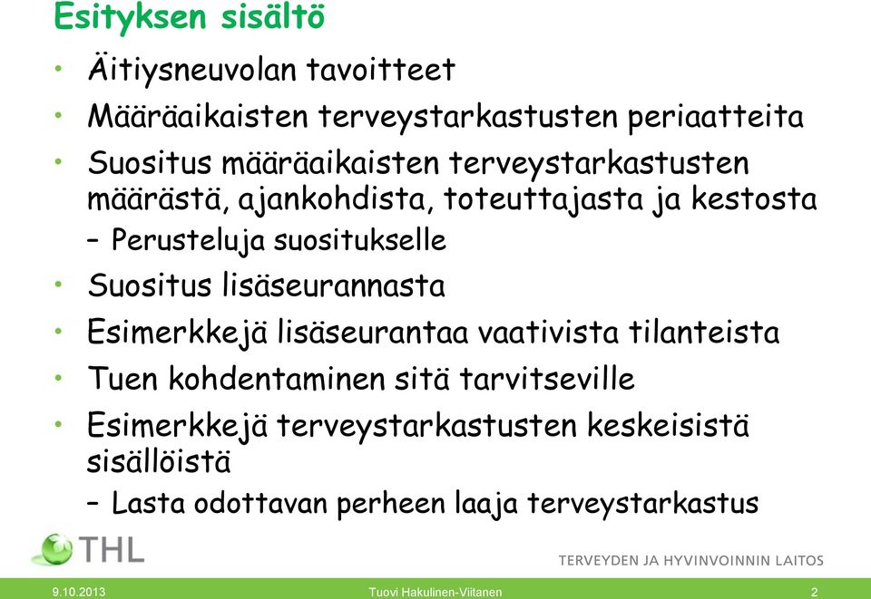 lisäseurannasta Esimerkkejä lisäseurantaa vaativista tilanteista Tuen kohdentaminen sitä tarvitseville Esimerkkejä