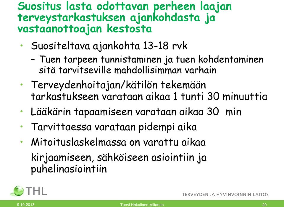 tarkastukseen varataan aikaa 1 tunti 30 minuuttia Lääkärin tapaamiseen varataan aikaa 30 min Tarvittaessa varataan pidempi aika