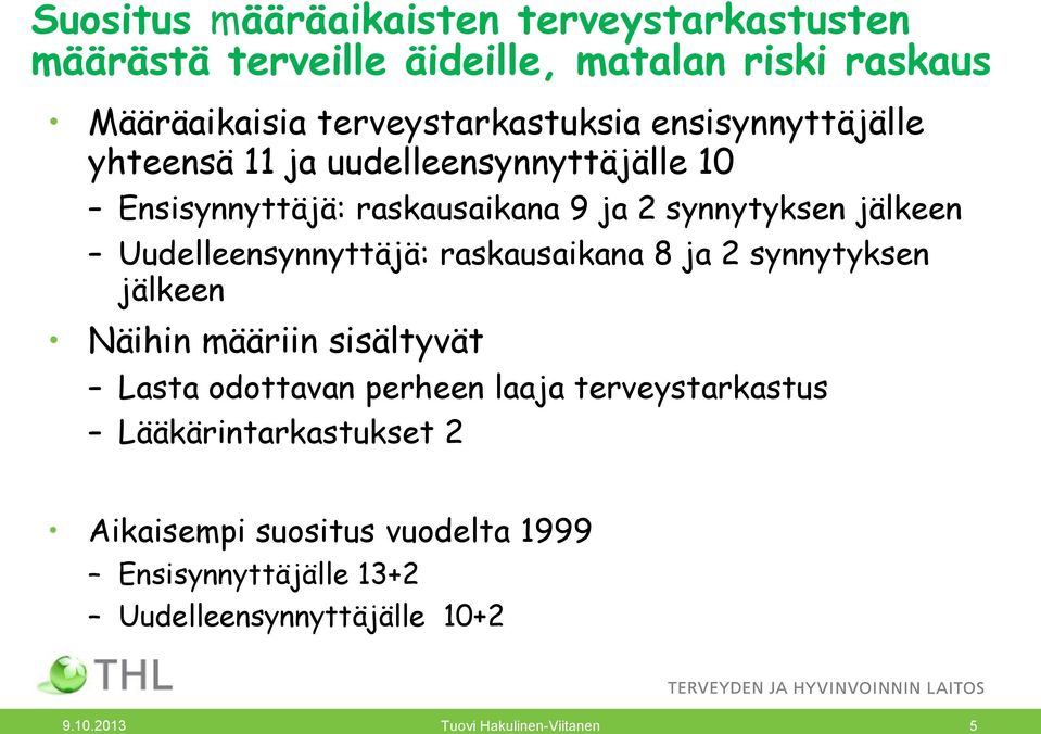 Uudelleensynnyttäjä: raskausaikana 8 ja 2 synnytyksen jälkeen Näihin määriin sisältyvät Lasta odottavan perheen laaja