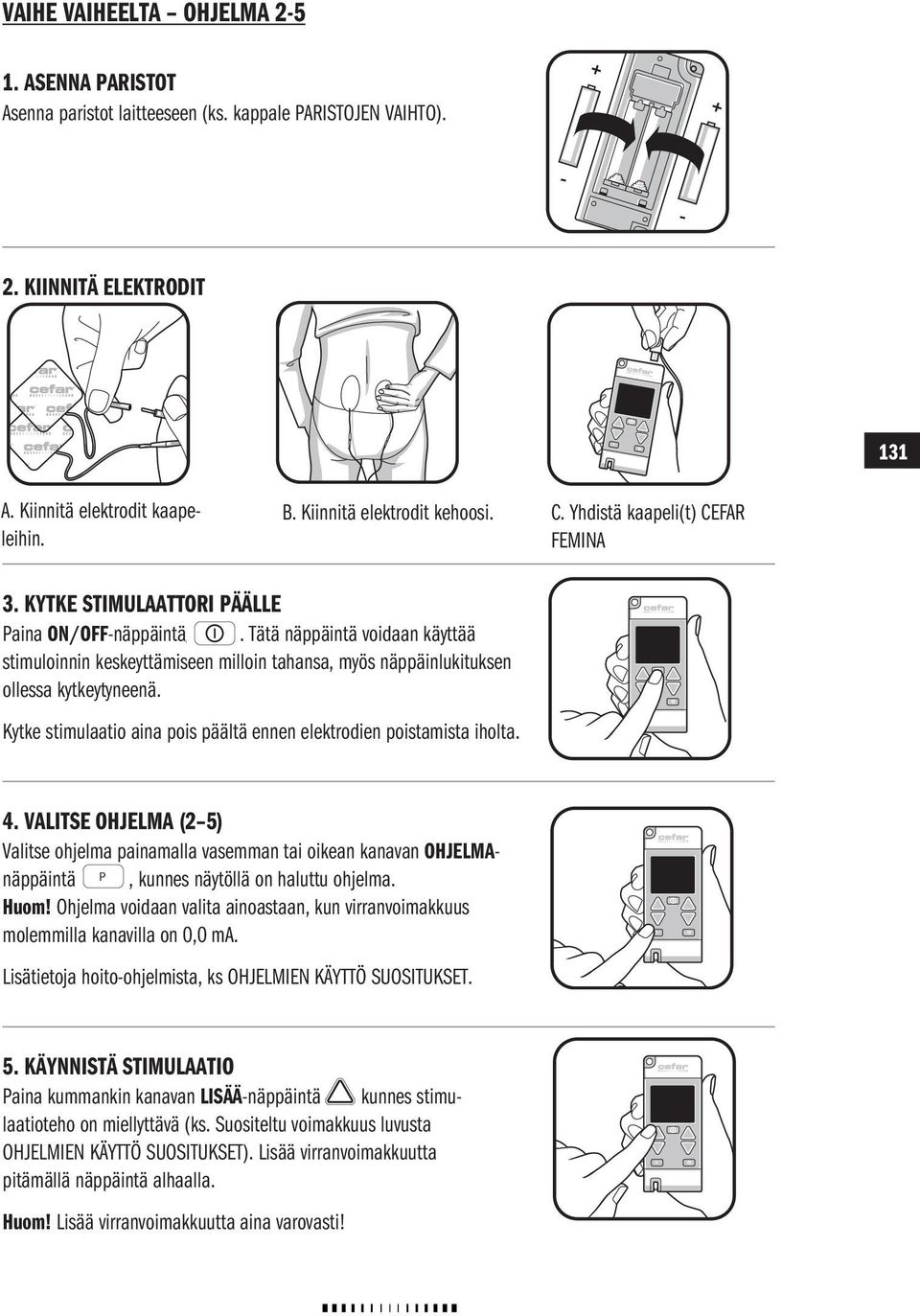 Tätä näppäintä voidaan käyttää stimuloinnin keskeyttämiseen milloin tahansa, myös näppäinlukituksen ollessa kytkeytyneenä.