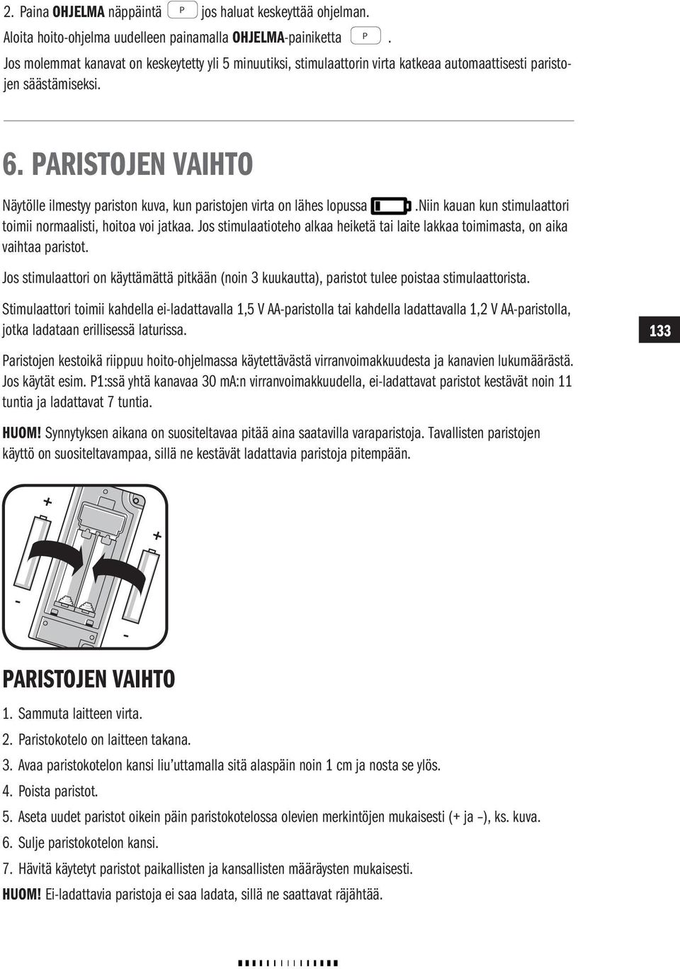 S AUTO 6. PARISTOJEN VAIHTO Näytölle ilmestyy pariston kuva, kun paristojen virta on lähes lopussa.niin kauan kun stimulaattori toimii normaalisti, hoitoa voi jatkaa.