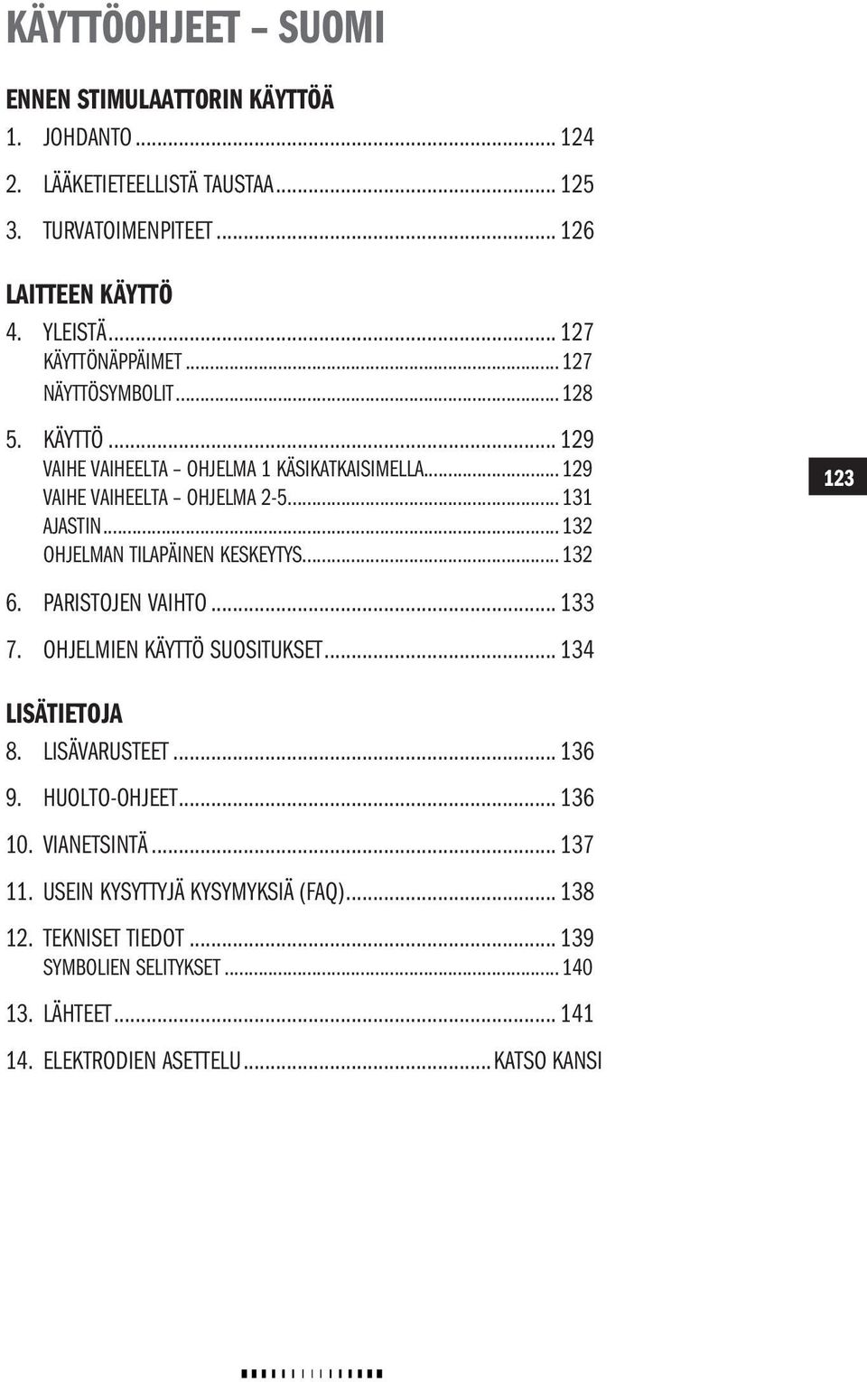 ..132 OHJELMAN TILAPÄINEN KESKEYTYS...132 6. PARISTOJEN VAIHTO... 133 7. Ohjelmien käyttö suositukset... 134 123123 LISÄTIETOJA 8. LISÄVARUSTEET... 136 9.