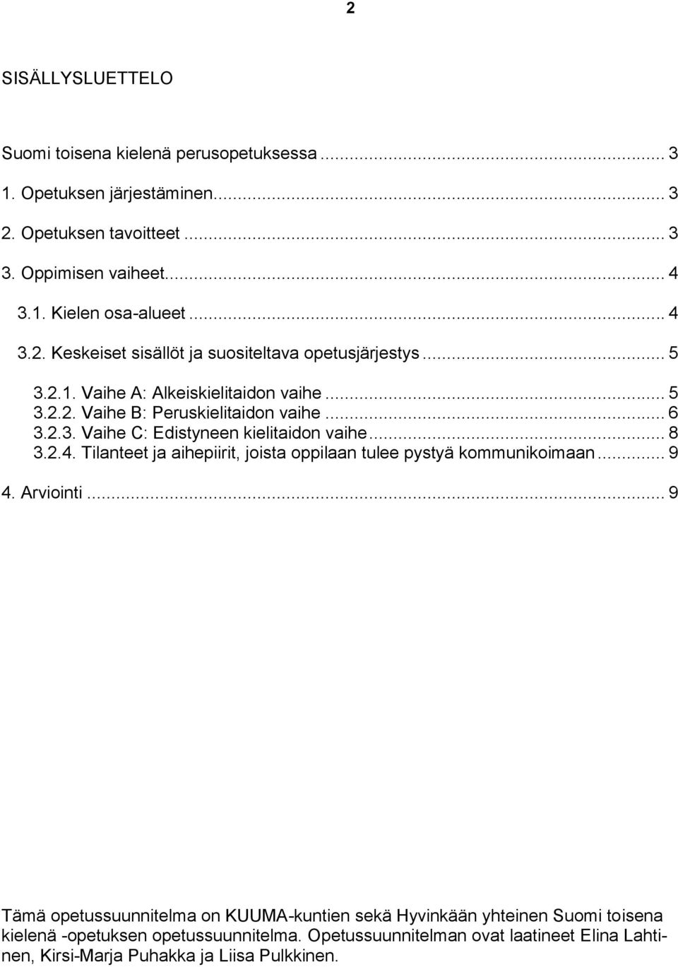 .. 8 3.2.4. Tilanteet ja aihepiirit, joista oppilaan tulee pystyä kommunikoimaan... 9 4. Arviointi.