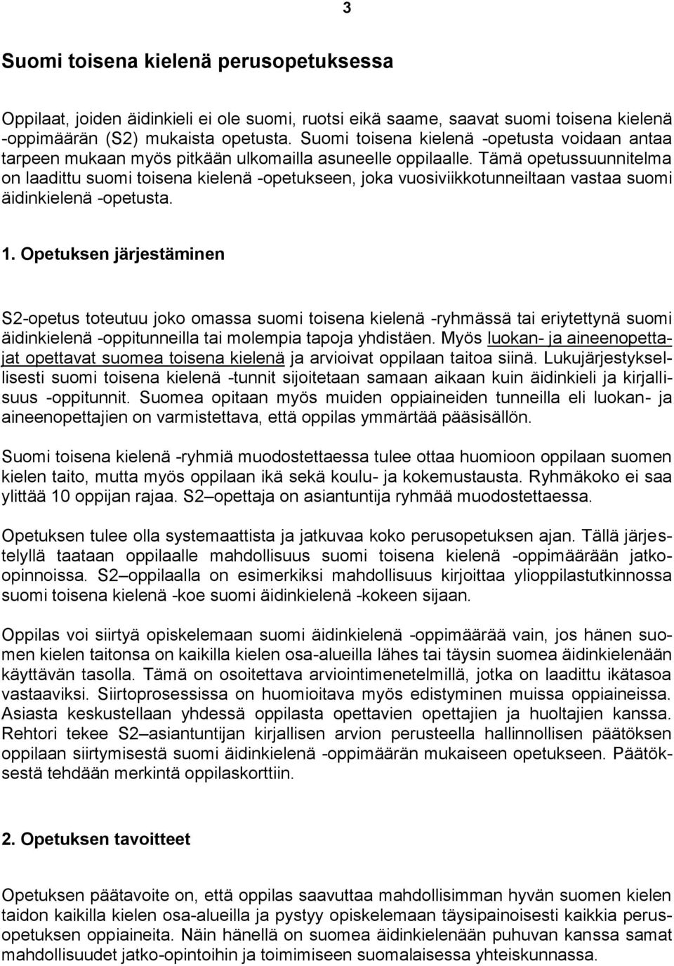 Tämä opetussuunnitelma on laadittu suomi toisena kielenä -opetukseen, joka vuosiviikkotunneiltaan vastaa suomi äidinkielenä -opetusta. 1.