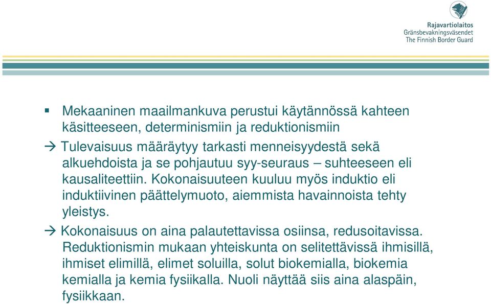 Kokonaisuuteen kuuluu myös induktio eli induktiivinen päättelymuoto, aiemmista havainnoista tehty yleistys.