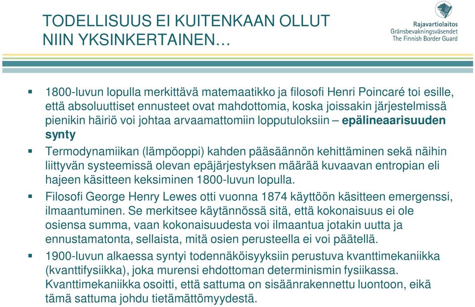 epäjärjestyksen määrää kuvaavan entropian eli hajeen käsitteen keksiminen 1800-luvun lopulla. Filosofi George Henry Lewes otti vuonna 1874 käyttöön käsitteen emergenssi, ilmaantuminen.