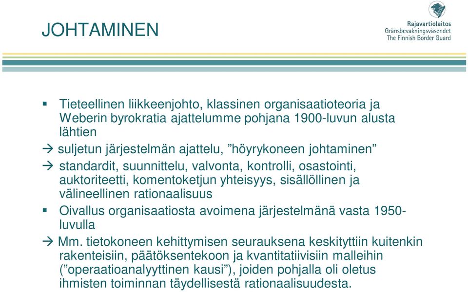 välineellinen rationaalisuus Oivallus organisaatiosta avoimena järjestelmänä vasta 1950- luvulla Mm.