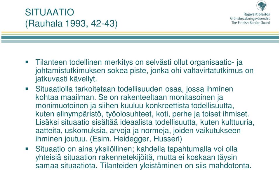 Se on rakenteeltaan monitasoinen ja monimuotoinen ja siihen kuuluu konkreettista todellisuutta, kuten elinympäristö, työolosuhteet, koti, perhe ja toiset ihmiset.