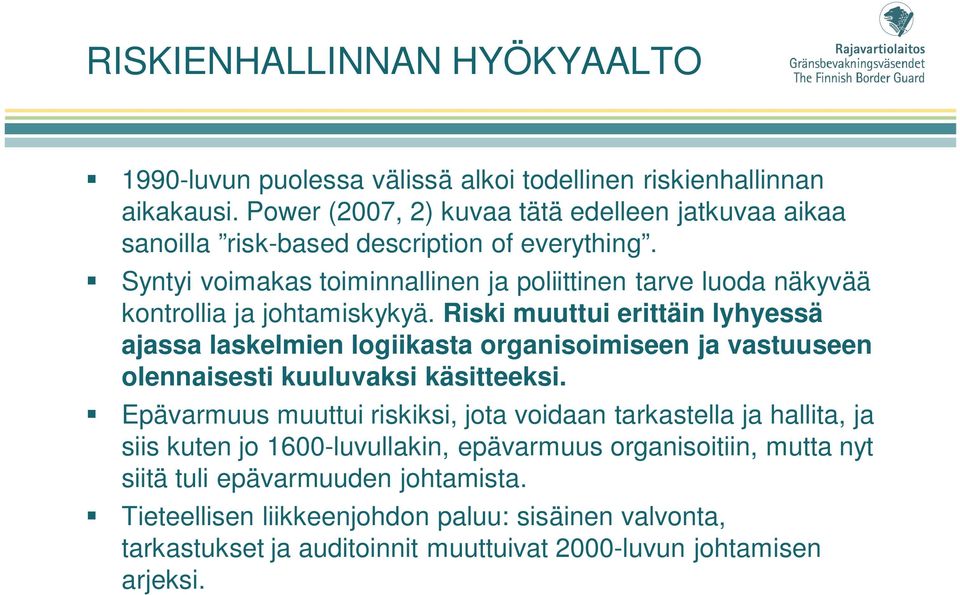 Syntyi voimakas toiminnallinen ja poliittinen tarve luoda näkyvää kontrollia ja johtamiskykyä.