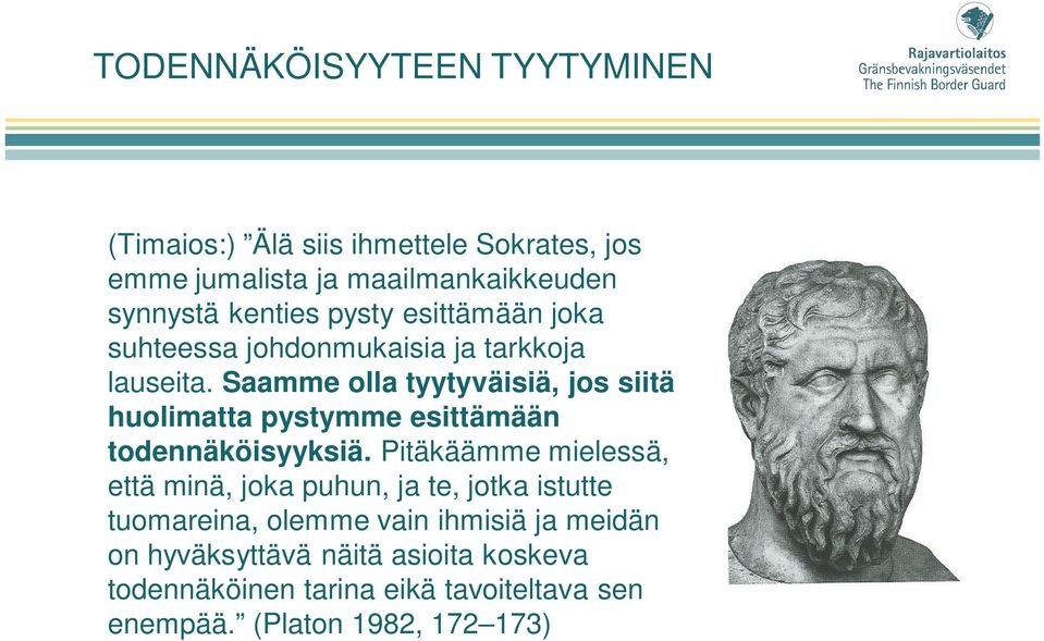 Saamme olla tyytyväisiä, jos siitä huolimatta pystymme esittämään todennäköisyyksiä.