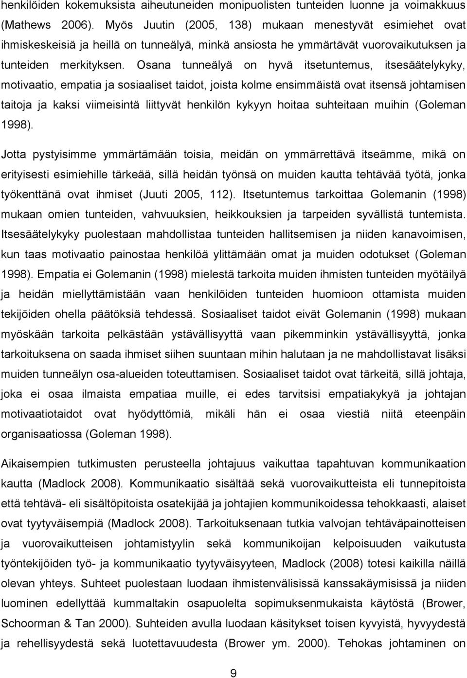 Osana tunneälyä on hyvä itsetuntemus, itsesäätelykyky, motivaatio, empatia ja sosiaaliset taidot, joista kolme ensimmäistä ovat itsensä johtamisen taitoja ja kaksi viimeisintä liittyvät henkilön