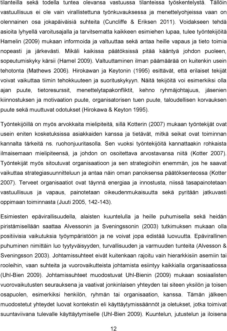 Voidakseen tehdä asioita lyhyellä varoitusajalla ja tarvitsematta kaikkeen esimiehen lupaa, tulee työntekijöitä Hamelin (2009) mukaan informoida ja valtuuttaa sekä antaa heille vapaus ja tieto toimia