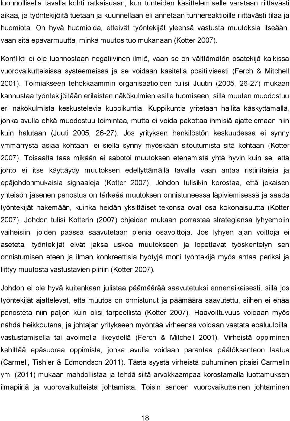 Konflikti ei ole luonnostaan negatiivinen ilmiö, vaan se on välttämätön osatekijä kaikissa vuorovaikutteisissa systeemeissä ja se voidaan käsitellä positiivisesti (Ferch & Mitchell 2001).