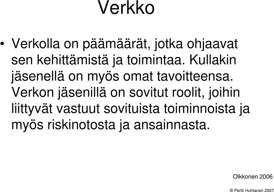 Verkon jäsenillä on sovitut roolit, joihin liittyvät vastuut