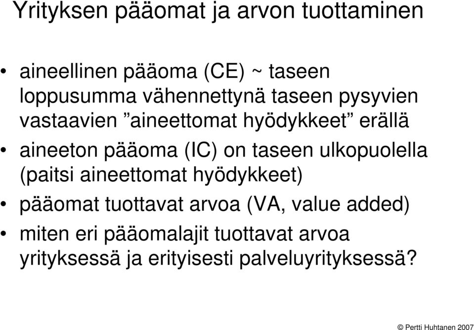 (IC) on taseen ulkopuolella (paitsi aineettomat hyödykkeet) pääomat tuottavat arvoa (VA,