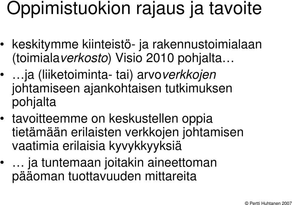 ajankohtaisen tutkimuksen pohjalta tavoitteemme on keskustellen oppia tietämään erilaisten