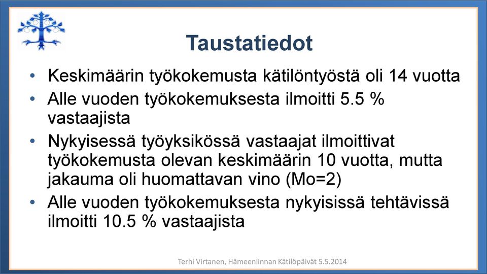 5 % vastaajista Nykyisessä työyksikössä vastaajat ilmoittivat työkokemusta olevan