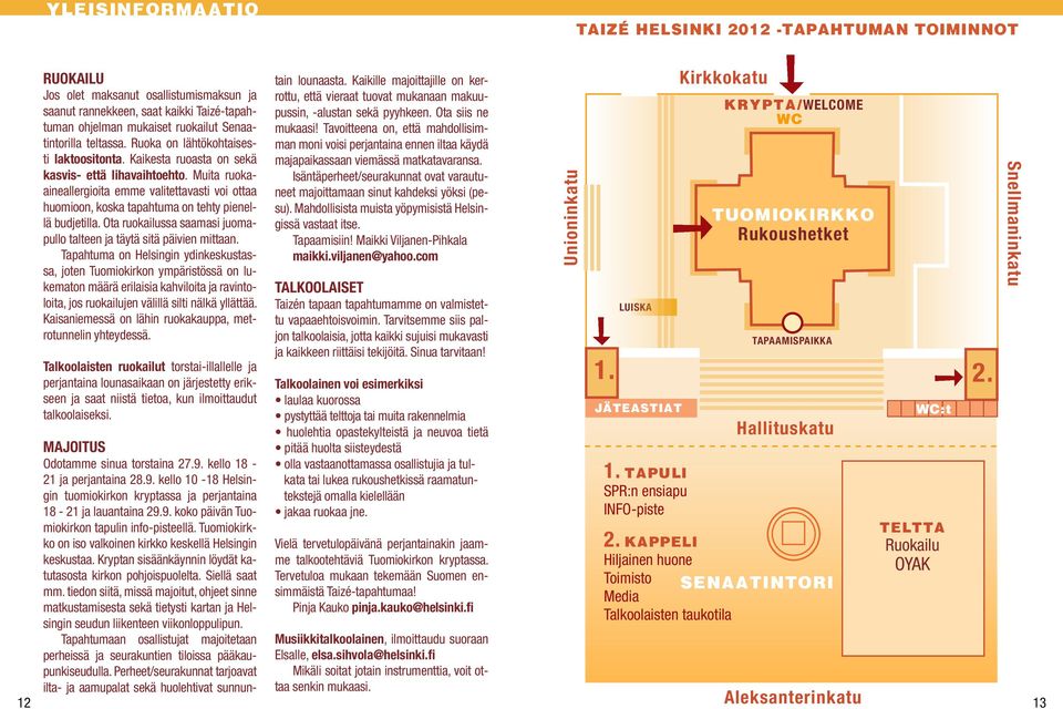 Muita ruokaaineallergioita emme valitettavasti voi ottaa huomioon, koska tapahtuma on tehty pienellä budjetilla. Ota ruokailussa saamasi juomapullo talteen ja täytä sitä päivien mittaan.