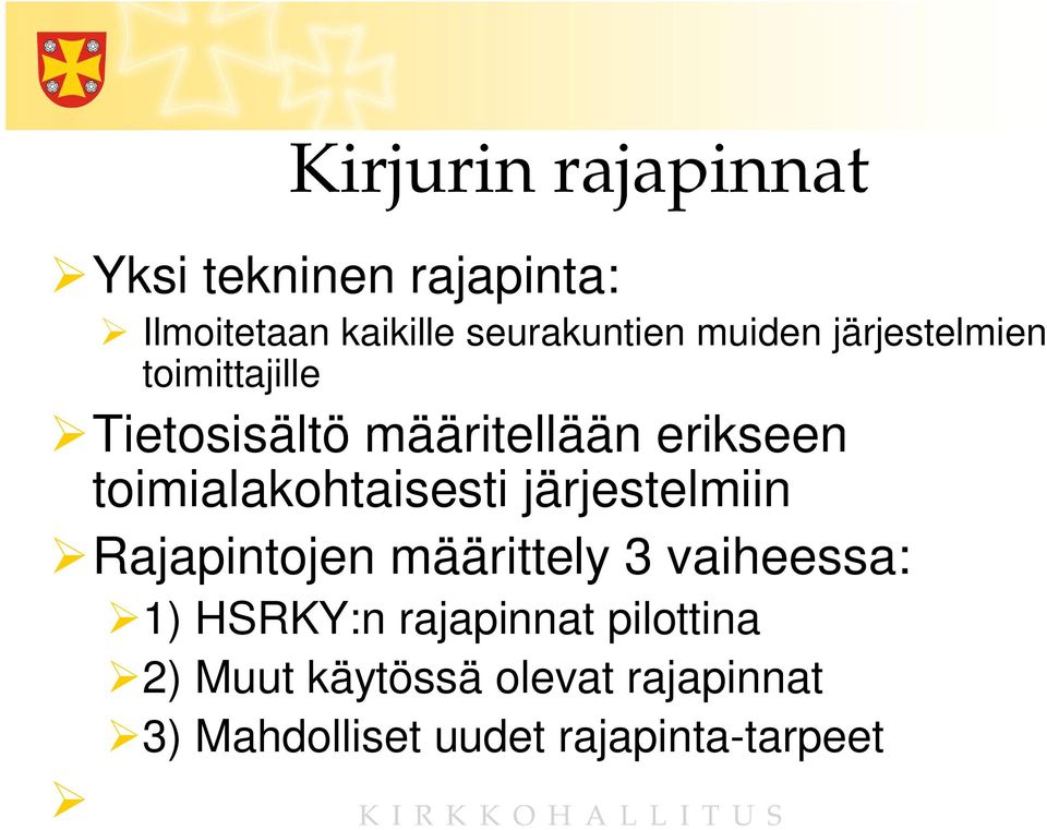 toimialakohtaisesti järjestelmiin Rajapintojen määrittely 3 vaiheessa: 1) HSRKY:n