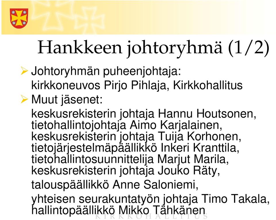 Korhonen, tietojärjestelmäpäällikkö Inkeri Kranttila, tietohallintosuunnittelija Marjut Marila, keskusrekisterin
