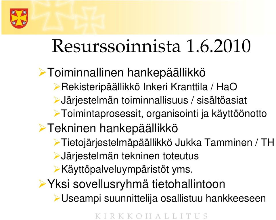toiminnallisuus / sisältöasiat Toimintaprosessit, organisointi ja käyttöönotto Tekninen