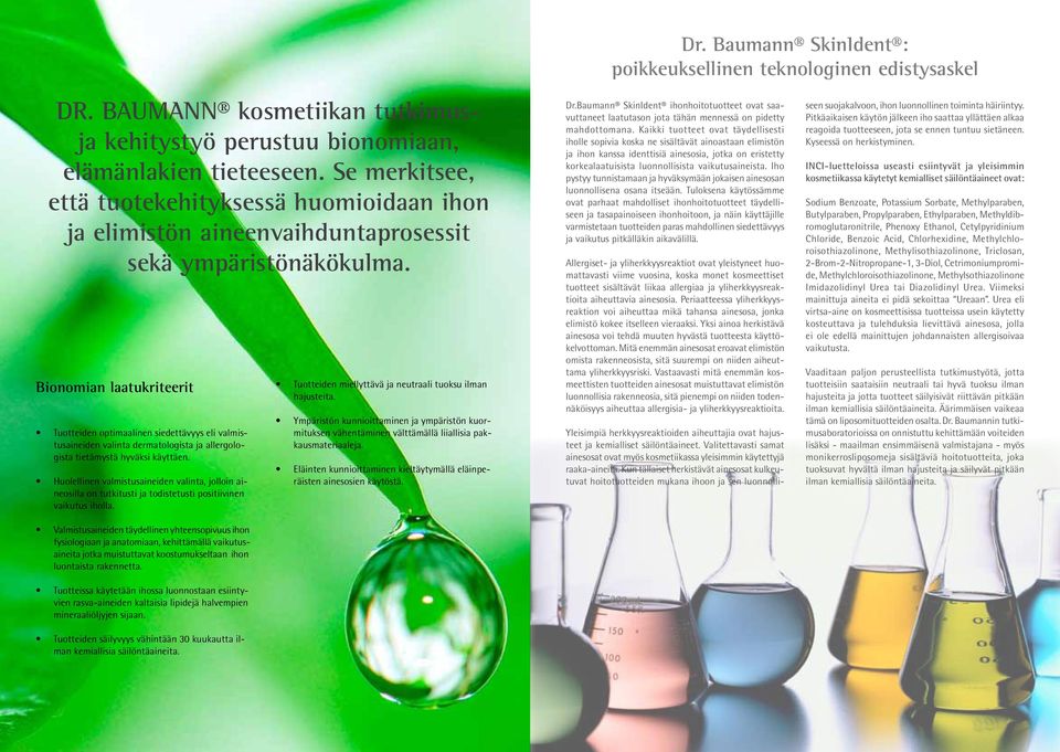 Bionomian laatukriteerit Tuotteiden optimaalinen siedettävyys eli valmistusaineiden valinta dermatologista ja allergologista tietämystä hyväksi käyttäen.