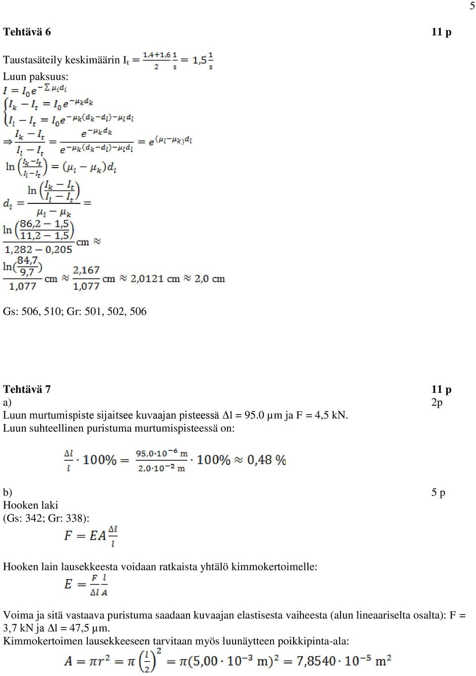 Luun suhteellinen puristuma murtumispisteessä on: b) 5 p Hooken laki (Gs: 4; Gr: 8): Hooken lain lausekkeesta voidaan ratkaista