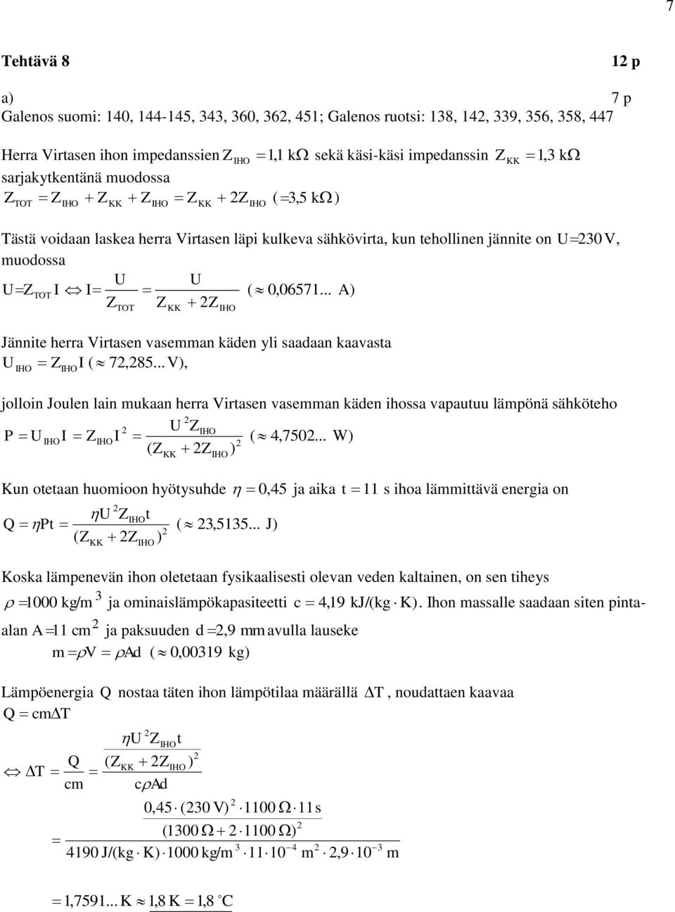 .. A) Z Z Z TOT KK Jännite herra Virtasen vasemman käden yli saadaan kaavasta UIHO ZIHO I ( 7,85.