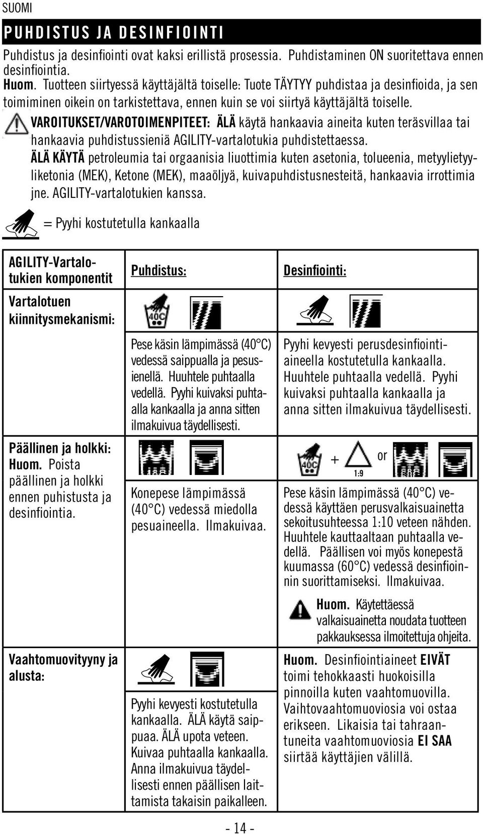 VAROITUKSET/VAROTOIMENPITEET: ÄLÄ käytä hankaavia aineita kuten teräsvillaa tai hankaavia puhdistussieniä AGILITY-vartalotukia puhdistettaessa.