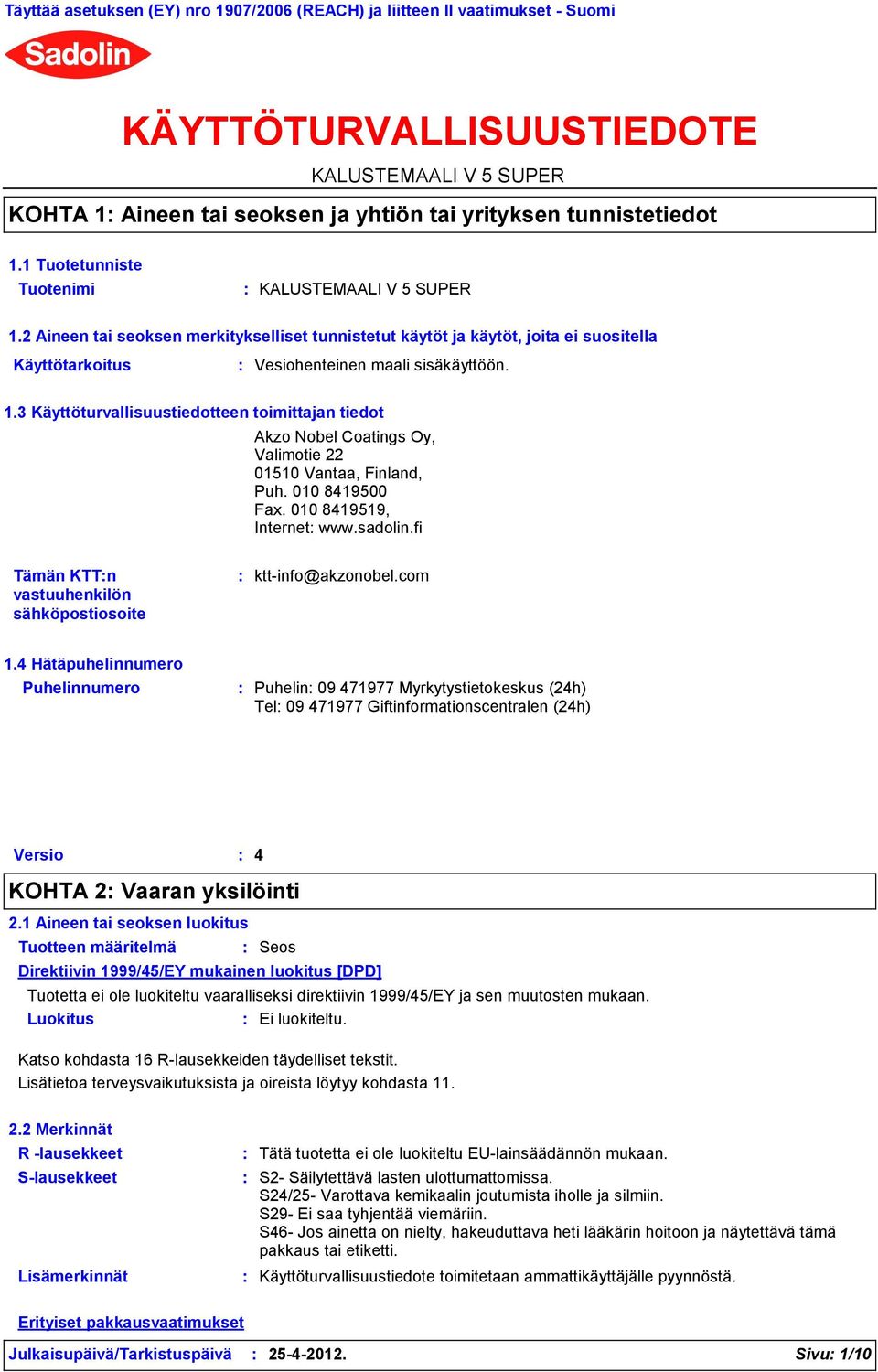 010 8419500 Fax. 010 8419519, Internet www.sadolin.fi Tämän KTTn vastuuhenkilön sähköpostiosoite ktt-info@akzonobel.com 1.