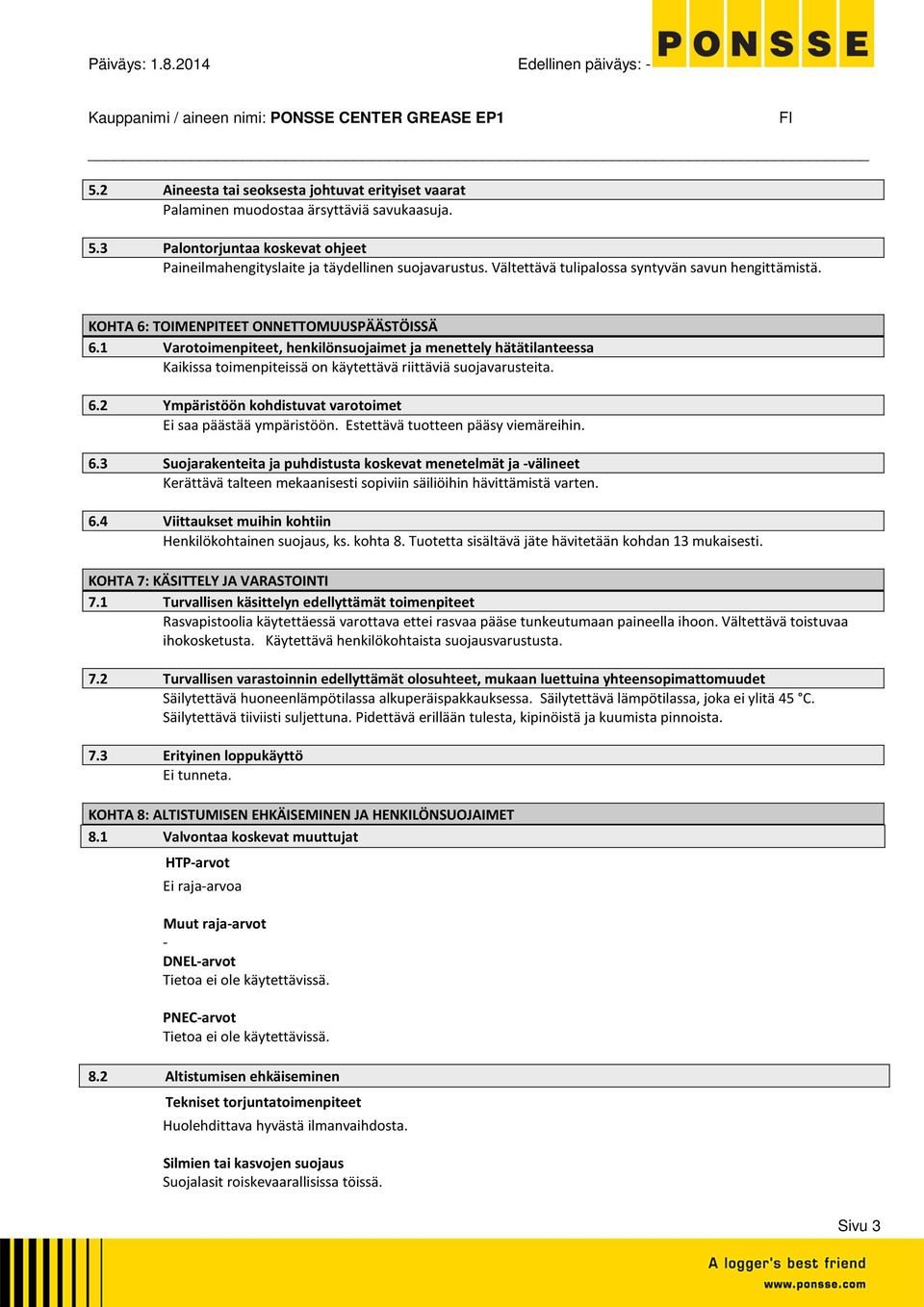 1 Varotoimenpiteet, henkilönsuojaimet ja menettely hätätilanteessa Kaikissa toimenpiteissä on käytettävä riittäviä suojavarusteita. 6.2 Ympäristöön kohdistuvat varotoimet Ei saa päästää ympäristöön.