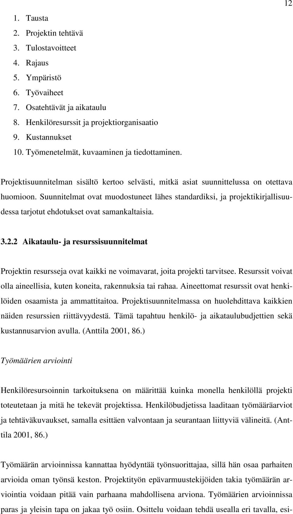 Suunnitelmat ovat muodostuneet lähes standardiksi, ja projektikirjallisuudessa tarjotut ehdotukset ovat samankaltaisia. 3.2.