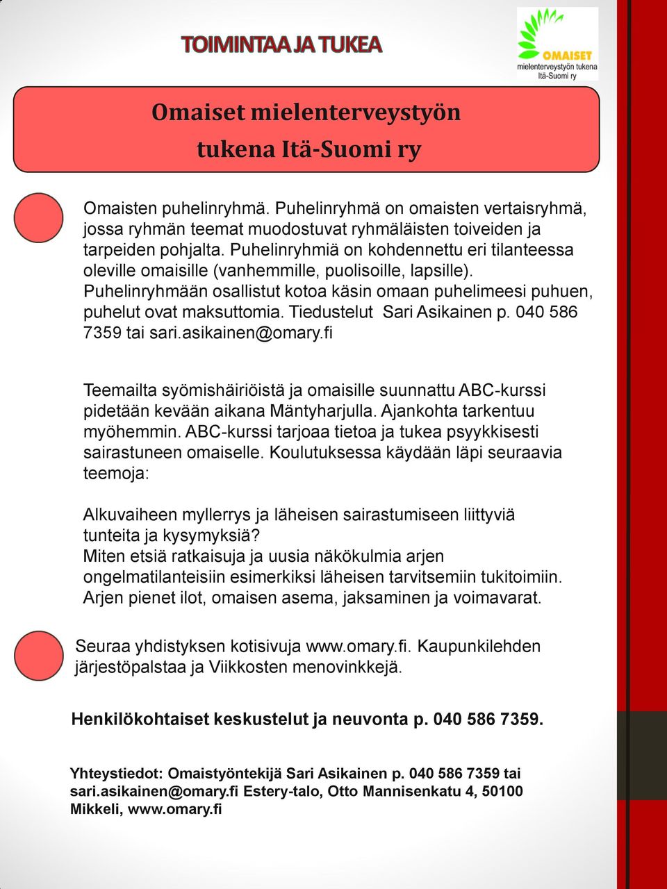Tiedustelut Sari Asikainen p. 040 586 7359 tai sari.asikainen@omary.fi Teemailta syömishäiriöistä ja omaisille suunnattu ABC-kurssi pidetään kevään aikana Mäntyharjulla. Ajankohta tarkentuu myöhemmin.