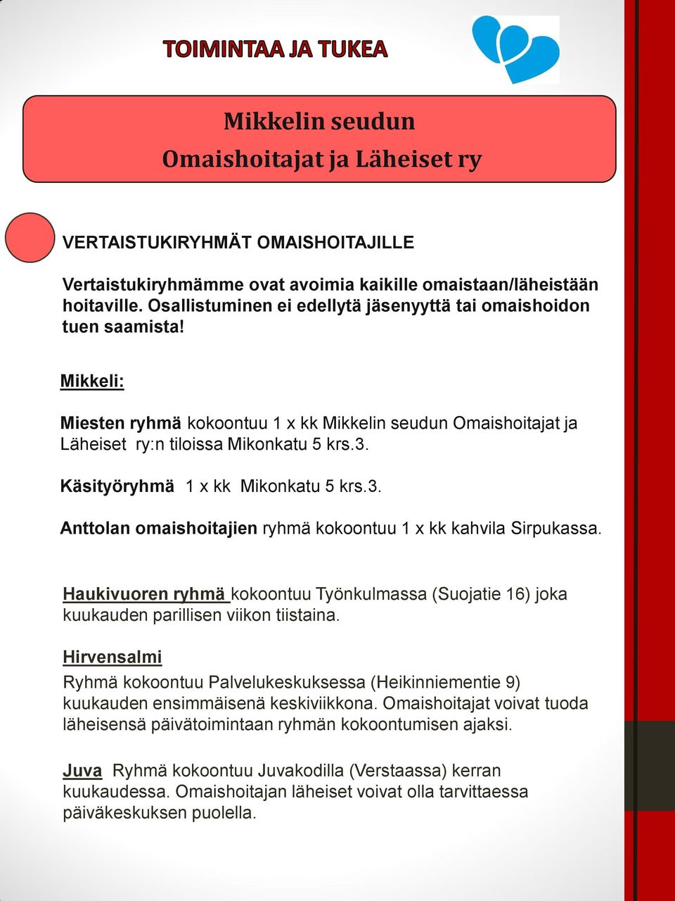 Käsityöryhmä 1 x kk Mikonkatu 5 krs.3. Anttolan omaishoitajien ryhmä kokoontuu 1 x kk kahvila Sirpukassa.