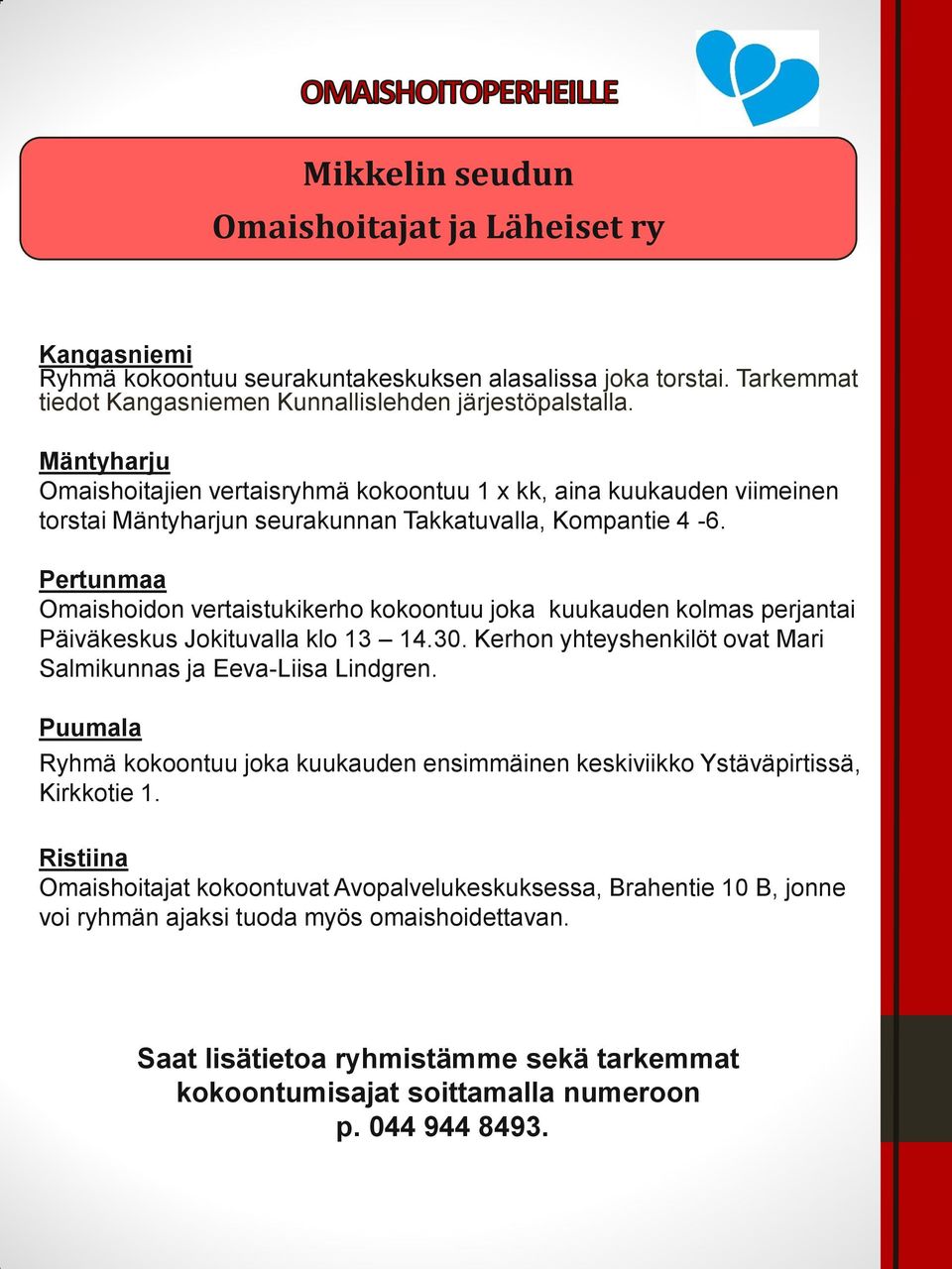 Pertunmaa Omaishoidon vertaistukikerho kokoontuu joka kuukauden kolmas perjantai Päiväkeskus Jokituvalla klo 13 14.30. Kerhon yhteyshenkilöt ovat Mari Salmikunnas ja Eeva-Liisa Lindgren.