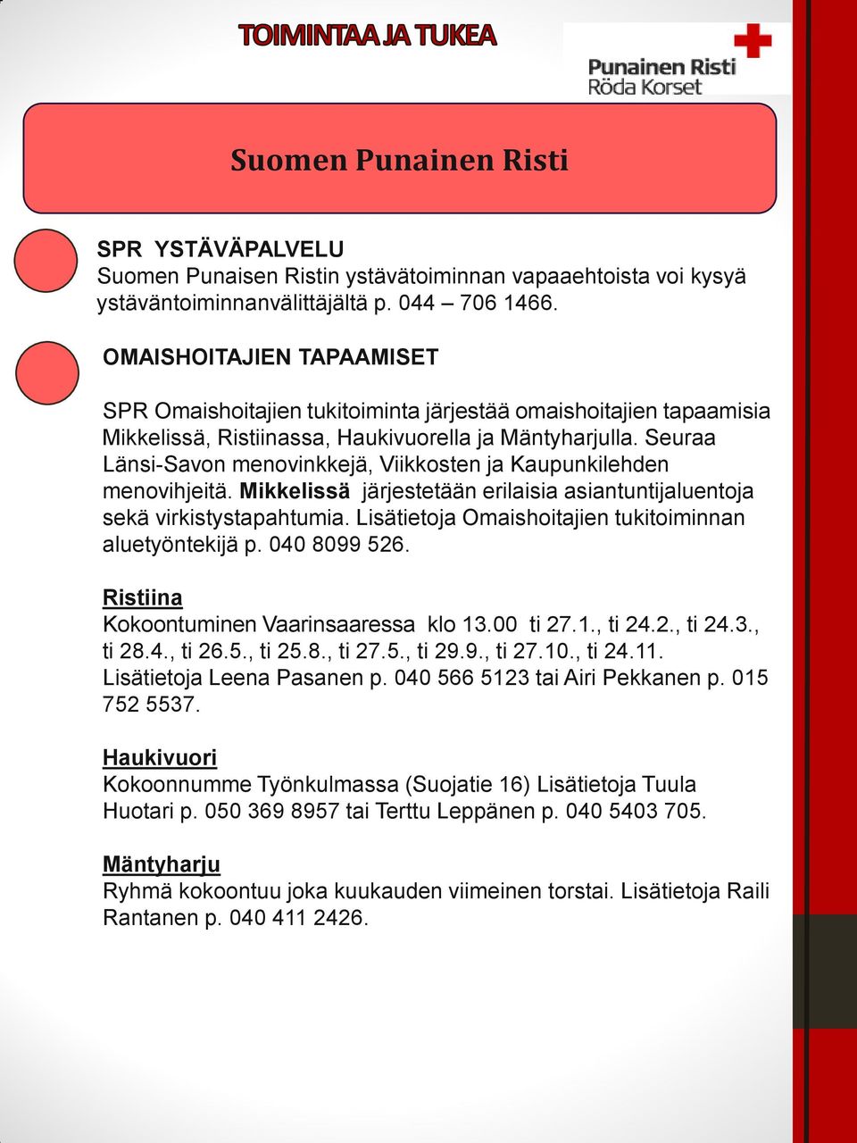 Seuraa Länsi-Savon menovinkkejä, Viikkosten ja Kaupunkilehden menovihjeitä. Mikkelissä järjestetään erilaisia asiantuntijaluentoja sekä virkistystapahtumia.