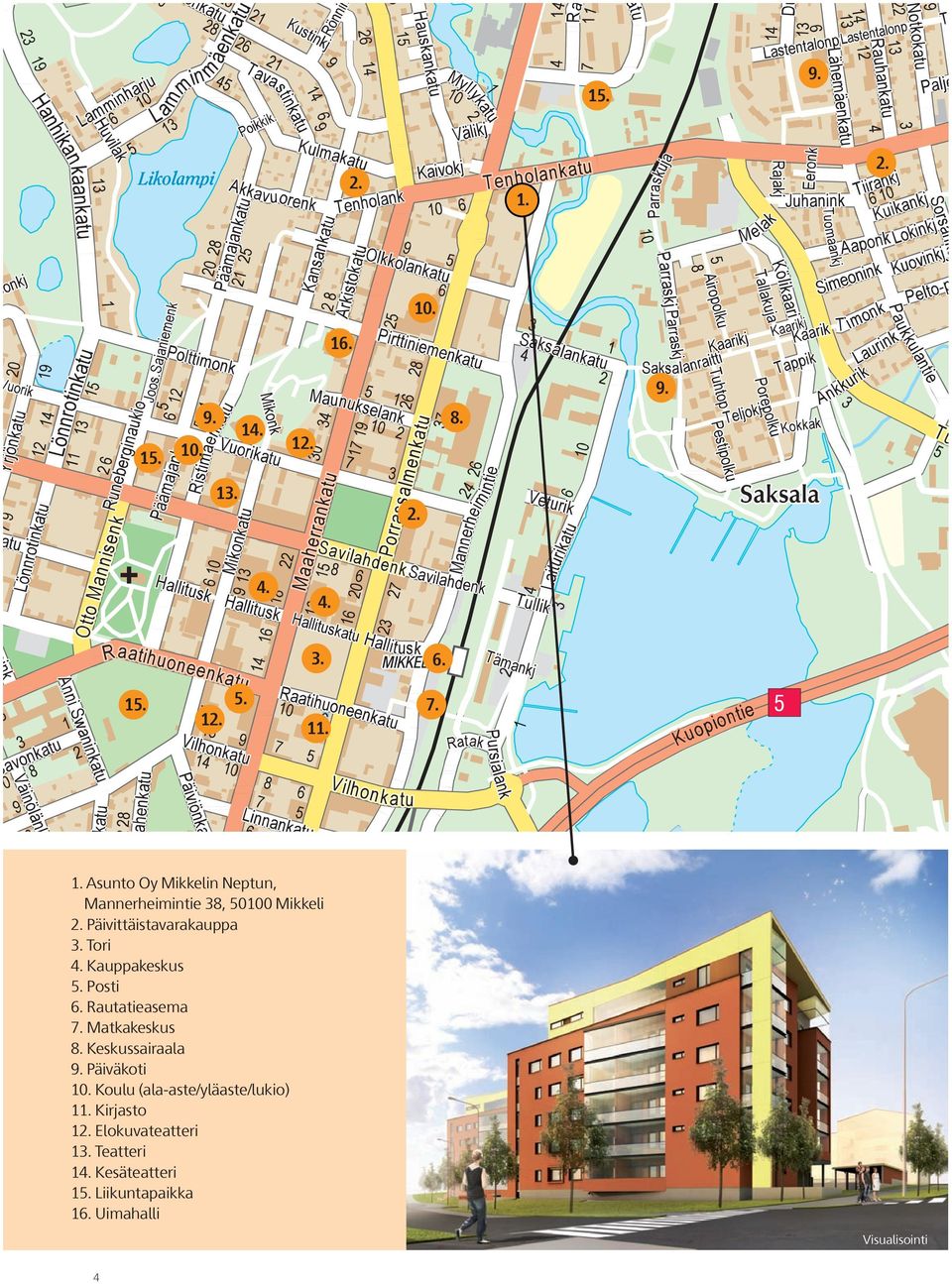 äivittäistavarakauppa 3. Tori 4. auppakeskus 5. osti 6. Rautatieasema 7. Matkakeskus 8. eskussairaala 9. äiväkoti 10.