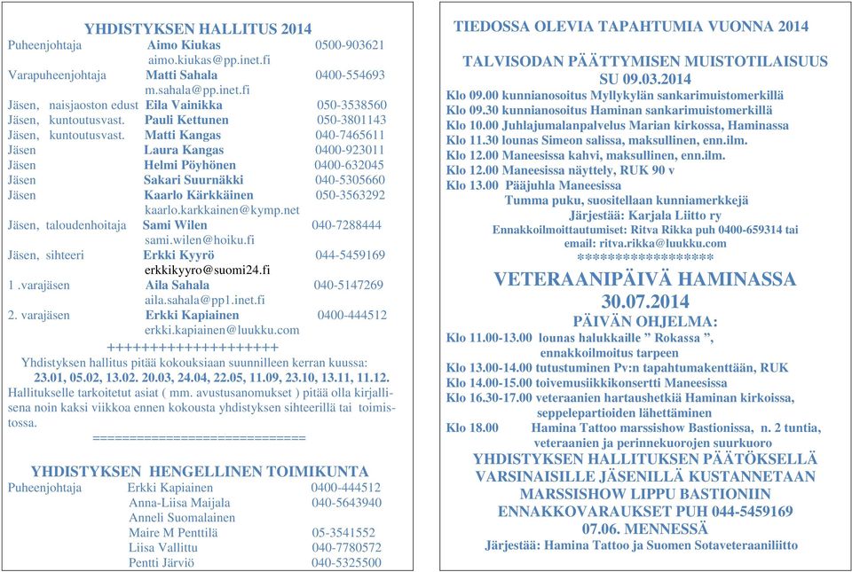 Matti Kangas 040-7465611 Jäsen Laura Kangas 0400-923011 Jäsen Helmi Pöyhönen 0400-632045 Jäsen Sakari Suurnäkki 040-5305660 Jäsen Kaarlo Kärkkäinen 050-3563292 kaarlo.karkkainen@kymp.