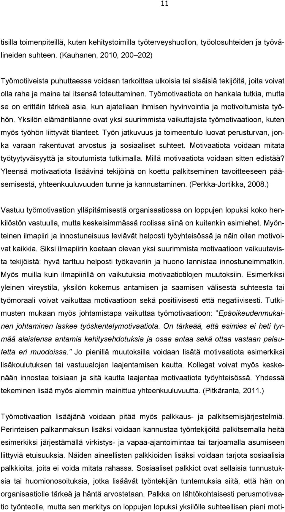 Työmotivaatiota on hankala tutkia, mutta se on erittäin tärkeä asia, kun ajatellaan ihmisen hyvinvointia ja motivoitumista työhön.