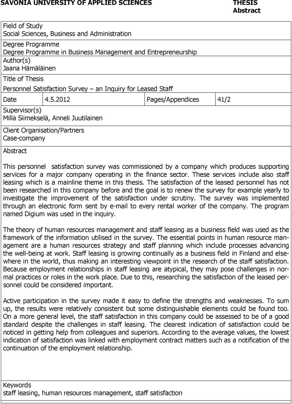 2012 Pages/Appendices 41/2 Supervisor(s) Milla Siimekselä, Anneli Juutilainen Client Organisation/Partners Case-company Abstract This personnel satisfaction survey was commissioned by a company which