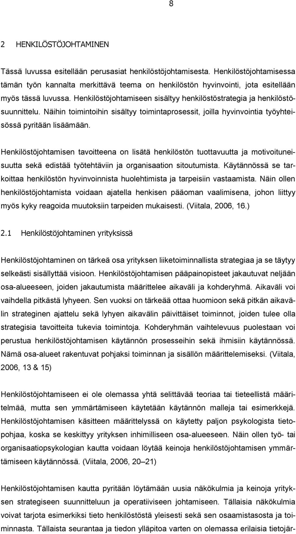 Näihin toimintoihin sisältyy toimintaprosessit, joilla hyvinvointia työyhteisössä pyritään lisäämään.