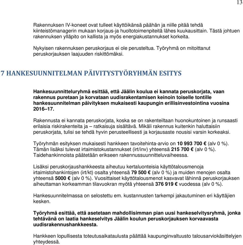 Työryhmä on mitoittanut peruskorjauksen laajuuden riskittömäksi.