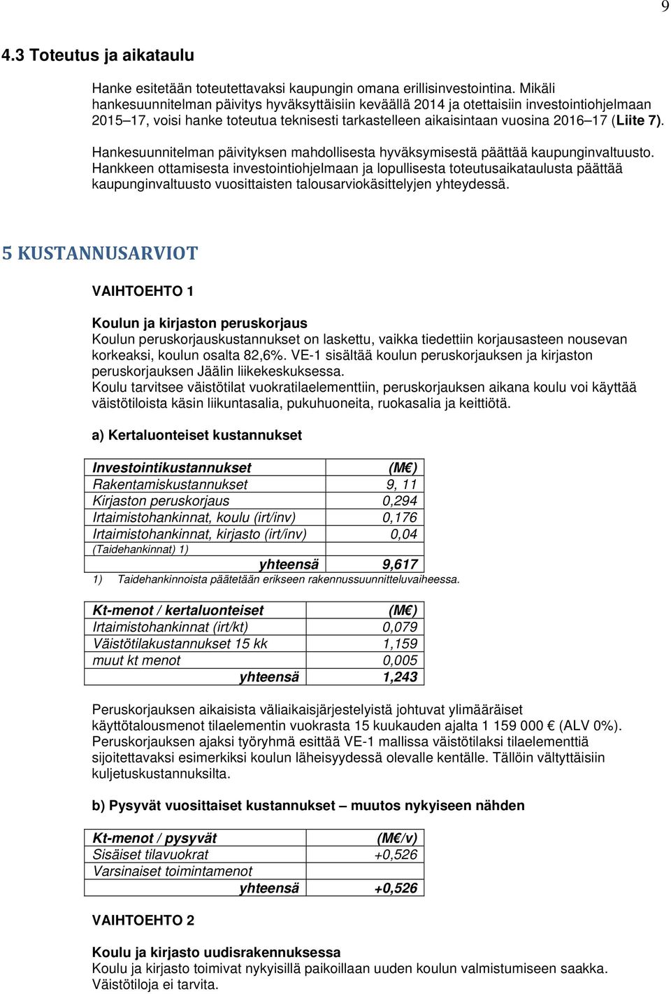 Hankesuunnitelman päivityksen mahdollisesta hyväksymisestä päättää kaupunginvaltuusto.