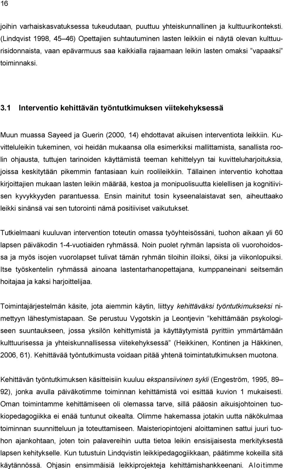 1 Interventio kehittävän työntutkimuksen viitekehyksessä Muun muassa Sayeed ja Guerin (2000, 14) ehdottavat aikuisen interventiota leikkiin.