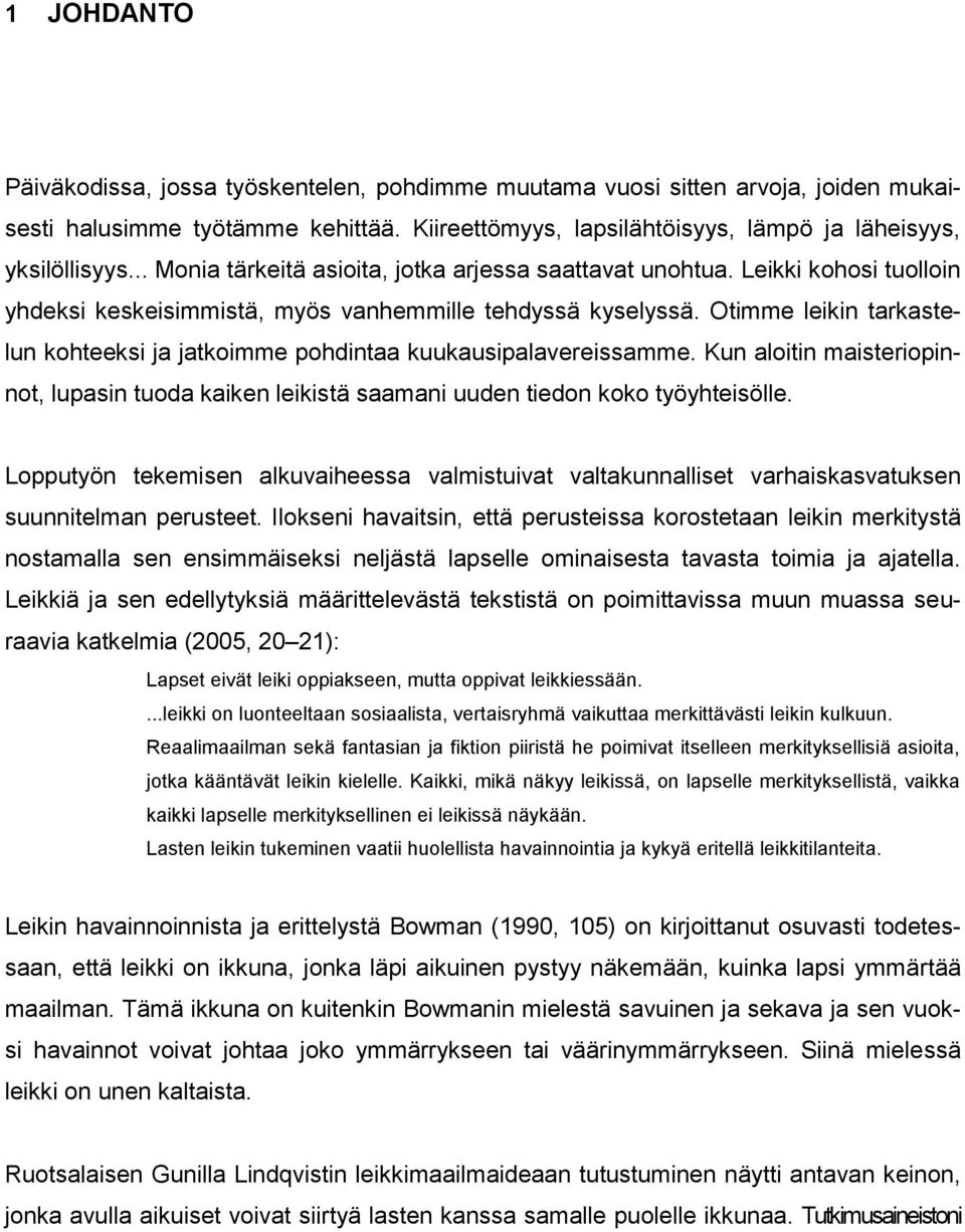 Otimme leikin tarkastelun kohteeksi ja jatkoimme pohdintaa kuukausipalavereissamme. Kun aloitin maisteriopinnot, lupasin tuoda kaiken leikistä saamani uuden tiedon koko työyhteisölle.