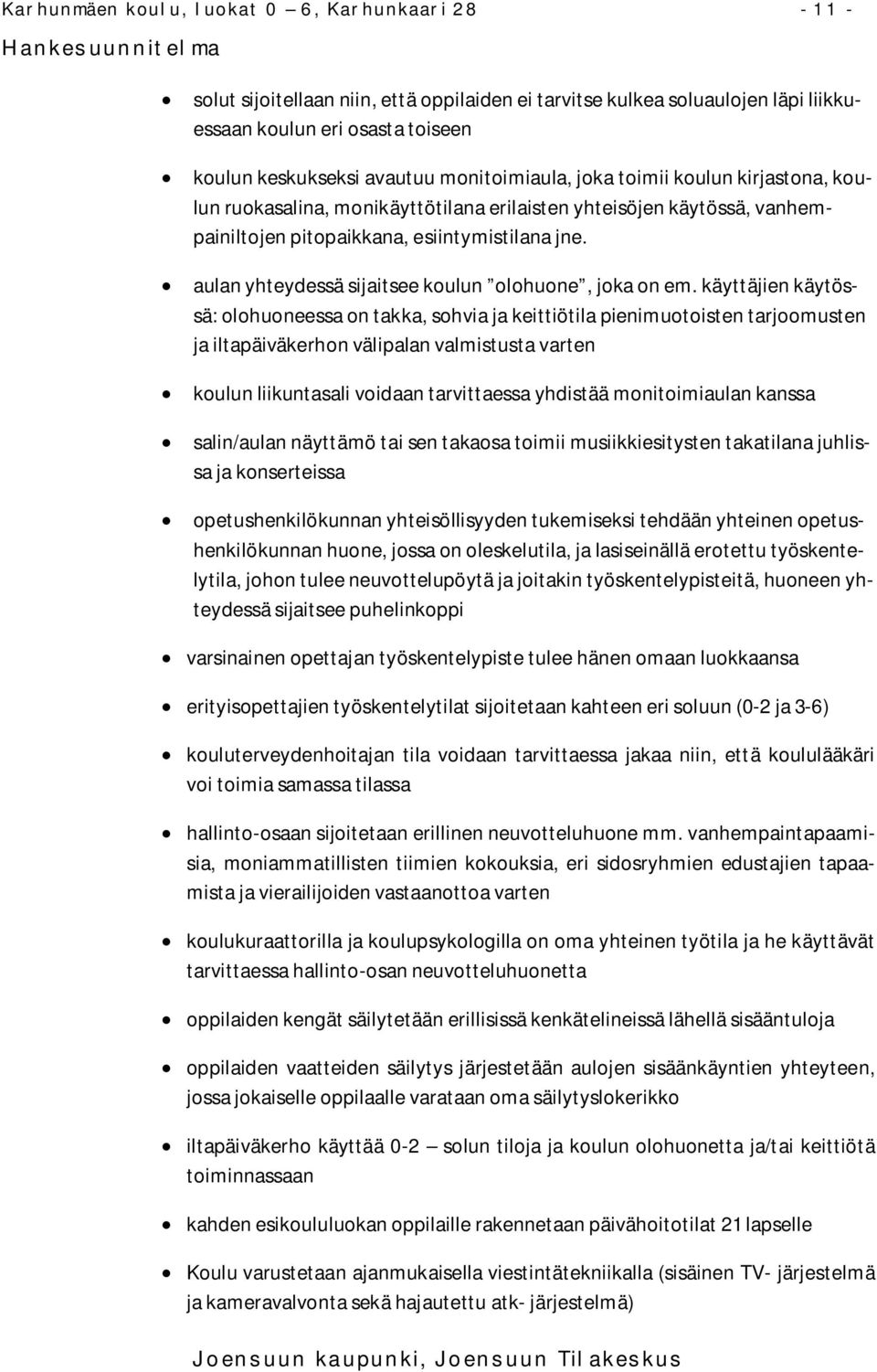 aulan yhteydessä sijaitsee koulun olohuone, joka on em.