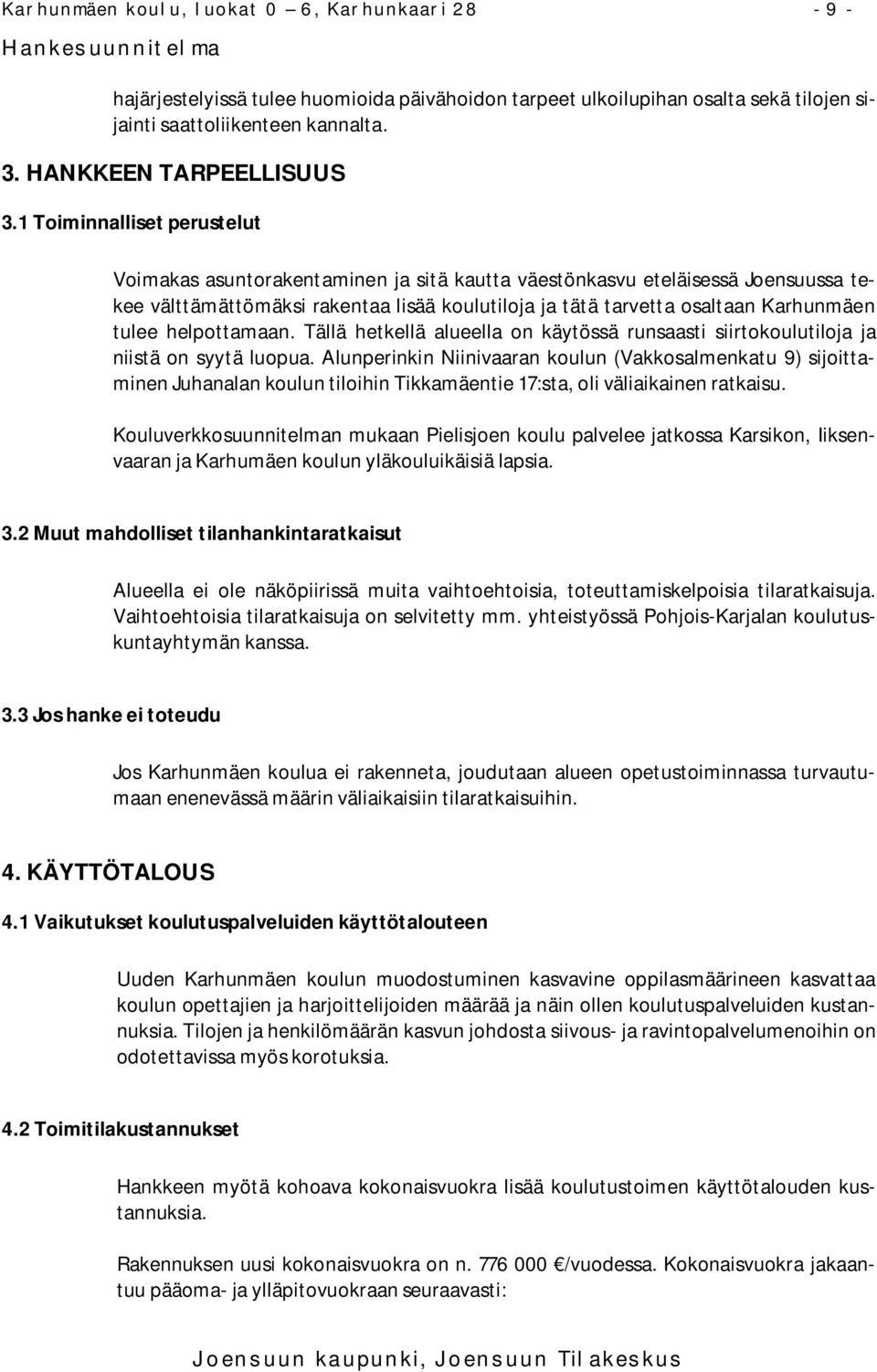 helpottamaan. Tällä hetkellä alueella on käytössä runsaasti siirtokoulutiloja ja niistä on syytä luopua.